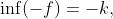 \inf(-f)=-k,