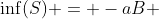 \inf(S) = -aB 