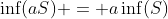 \inf(aS) = a\inf(S)