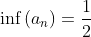 \inf\left(a_n\right)=\frac{1}{2}