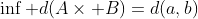 \inf\text{ }d(A\times B)=d(a,b)