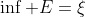 \inf E=\xi