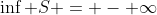 \inf S = - \infty