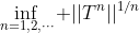 \inf_{n=1,2,\cdots} ||T^n||^{1/n}
