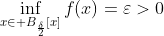 \inf_{x\in B_{\frac{\delta}{2}}[x]}f(x)=\varepsilon>0