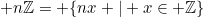 \inline n\mathbb{Z}= \{nx | x\in \mathbb{Z}\}