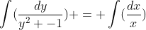\int(\frac{dy}{y^2 -1}) = \int(\frac{dx}{x})