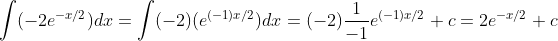 \int(-2e^{-x/2})dx=\int(-2)(e^{(-1)x/2})dx=(-2)\frac{1}{-1}e^{(-1)x/2}+c=2e^{-x/2}+c