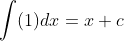 \int(1)dx=x+c