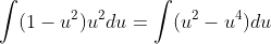 \int(1-u^2)u^2du=\int(u^2-u^4)du