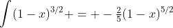 \int(1-x)^{3/2} = -\tfrac25(1-x)^{5/2}