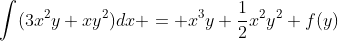 \int(3x^2y+xy^2)dx = x^3y+\frac12x^2y^2+f(y)