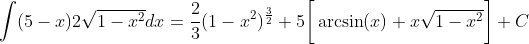 \int(5-x)2\sqrt{1-x^2}dx=\frac{2}{3}(1-x^2)^{\frac{3}{2}}+5\bigg[\arcsin(x)+x\sqrt{1-x^2}\bigg]+C
