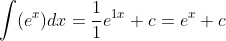 \int(e^{x})dx=\frac{1}{1}e^{1x}+c=e^{x}+c
