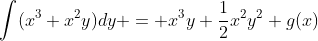 \int(x^3+x^2y)dy = x^3y+\frac12x^2y^2+g(x)