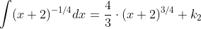 \int(x+2)^{-1/4}dx=\frac{4}{3}\cdot{(x+2)^{3/4}}+k_2