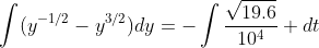 \int(y^{-1/2}-y^{3/2})dy=-\int{\frac{\sqrt{19.6}}{10^4} dt