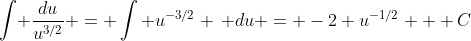 \int\! \frac{du}{u^{3/2}} = \int u^{-3/2} \, du = -2 u^{-1/2} + C