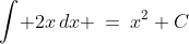 \int\! 2x\,dx \:=\:x^2+C