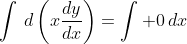 \int\,d\left(x\frac{dy}{dx}\right)=\int 0\,dx