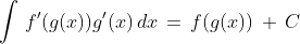 \int\,f'(g(x))g'(x)\,dx\,=\,f(g(x))\,+\,C