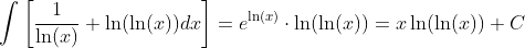 \int\bigg[\frac{1}{\ln(x)}+\ln(\ln(x))dx\bigg]=e^{\ln(x)}\cdot{\ln(\ln(x))}=x\ln(\ln(x))+C