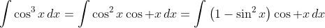 \int\cos^3x\,dx=\int\cos^2x\cos x\,dx=\int\left(1-\sin^2x\right)\cos x\,dx