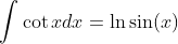 \int\cot{x}dx=\ln{\sin(x)