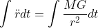 \int\ddot{r}dt=\int\frac{MG}{r^{2}}dt