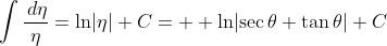 \int\frac{\,d\eta}{\eta}=\ln\!\left|\eta\right|+C=  \ln\!\left|\sec\theta+\tan\theta\right|+C