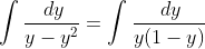 \int\frac{\,dy}{y-y^2}=\int\frac{\,dy}{y(1-y)}