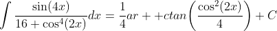 \int\frac{\sin(4x)}{16+\cos^4(2x)}dx=\frac{1}{4}ar  ctan\bigg(\frac{\cos^2(2x)}{4}\bigg)+C