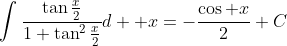 \int\frac{\tan\frac{x}{2}}{1+\tan^{2}\frac{x}{2}}d  x=-\frac{\cos x}{2}+C