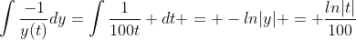 \int\frac{-1}{y(t)}dy=\int\frac{1}{100t} dt = -ln|y| = \frac{ln|t|}{100}