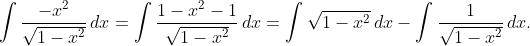 \int\frac{-x^2}{\sqrt{1-x^2}}\,dx=\int\frac{1-x^2-1}{\sqrt{1-x^2}}\,dx=\int\sqrt{1-x^2}\,dx-\int\frac{1}{\sqrt{1-x^2}}\,dx.