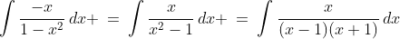 \int\frac{-x}{1-x^2}\,dx \:=\:\int\frac{x}{x^2-1}\,dx \:=\:\int\frac{x}{(x-1)(x+1)}\,dx