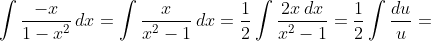 \int\frac{-x}{1-x^2}\,dx=\int\frac{x}{x^2-1}\,dx=\frac{1}{2}\int\frac{2x\,dx}{x^2-1}=\frac{1}{2}\int\frac{du}{u}=