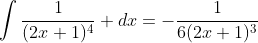 \int\frac{1}{(2x+1)^4} dx=-\frac{1}{6(2x+1)^3}