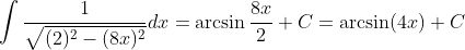 \int\frac{1}{\sqrt{(2)^2-(8x)^2}}dx=\arcsin\frac{8x}{2}+C=\arcsin(4x)+C