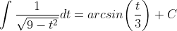 \int\frac{1}{\sqrt{9-t^2}}dt=arcsin\bigg(\frac{t}{3}\bigg)+C