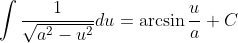 \int\frac{1}{\sqrt{a^2-u^2}}du=\arcsin\frac{u}{a}+C