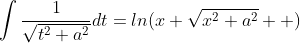 \int\frac{1}{\sqrt{t^2+a^2}}dt=ln(x+\sqrt{x^2+a^2}  )