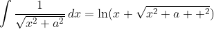 \int\frac{1}{\sqrt{x^2+a^2}}\,dx=\ln(x+\sqrt{x^2+a  ^2})