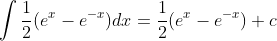 \int\frac{1}{2}(e^x-e^{-x})dx=\frac{1}{2}(e^{x}-e^{-x})+c