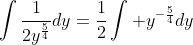 \int\frac{1}{2y^{\frac{5}{4}}}dy=\frac{1}{2}\int y^{-\frac{5}{4}}dy