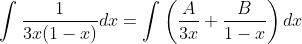 \int\frac{1}{3x(1-x)}dx=\int\left(\frac{A}{3x}+\frac{B}{1-x}\right)dx