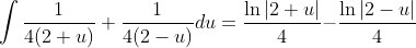 \int\frac{1}{4(2+u)}+\frac{1}{4(2-u)}du=\frac{\ln|2+u|}{4}{\color{red}-}\frac{\ln|2-u|}{4}