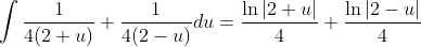 \int\frac{1}{4(2+u)}+\frac{1}{4(2-u)}du=\frac{\ln|2+u|}{4}+\frac{\ln|2-u|}{4}