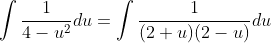 \int\frac{1}{4-u^2}du=\int\frac{1}{(2+u)(2-u)}du