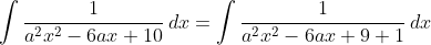 \int\frac{1}{a^2x^2-6ax+10}\,dx=\int\frac{1}{a^2x^2-6ax+9+1}\,dx